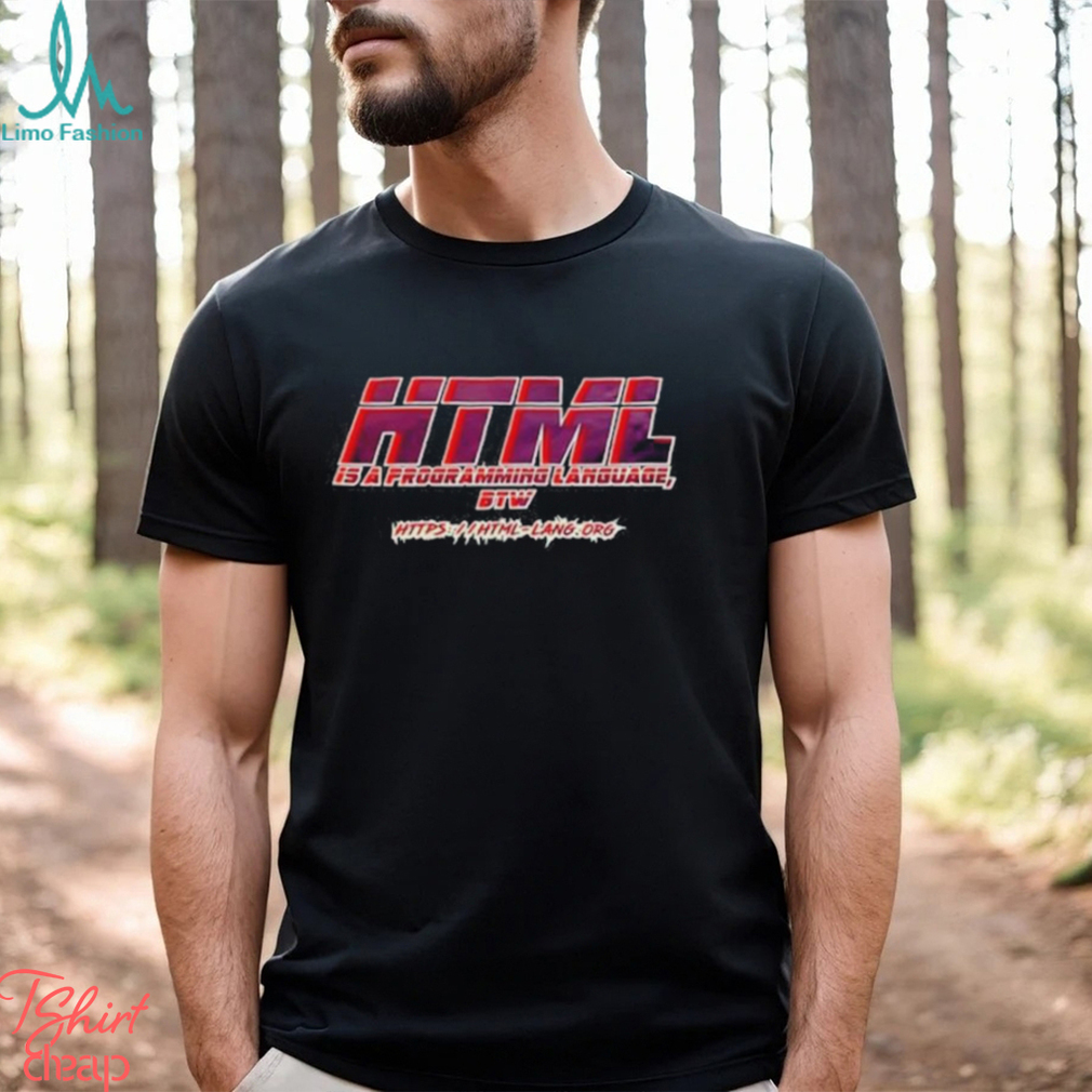 Html Is A Programming Language Btw Shirt Html Is A Programming Language Btw Shirt