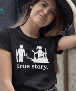 Hunting true story shirt