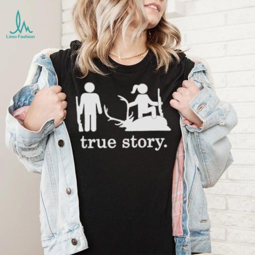Hunting true story shirt