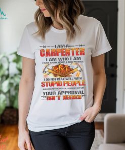 I Am A Carpenter I Do Not Play Well With Stupid People Shirt