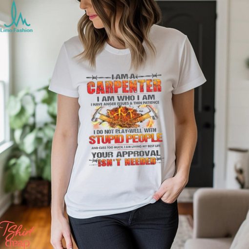 I Am A Carpenter I Do Not Play Well With Stupid People Shirt