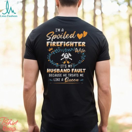 I Am A Spoiled Firefighter Wife Shirt