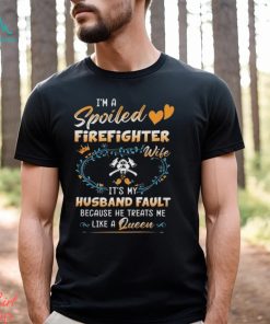 I Am A Spoiled Firefighter Wife Shirt