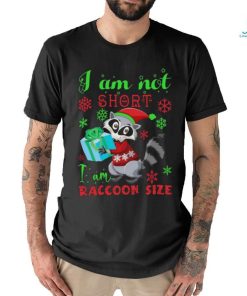 I Am Not Short I Am Raccoon Size Christmas Shirt