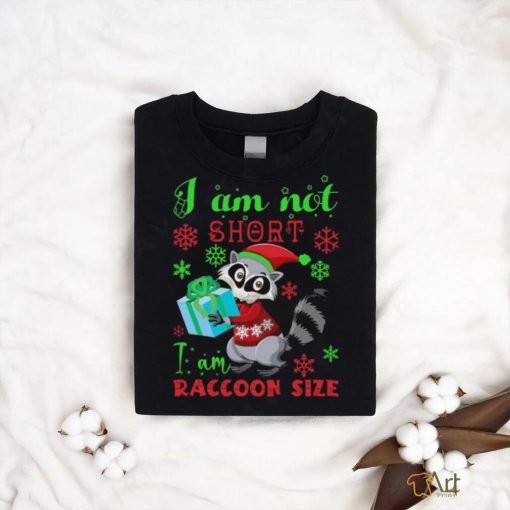 I Am Not Short I Am Raccoon Size Christmas Shirt