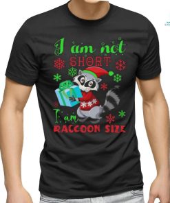 I Am Not Short I Am Raccoon Size Christmas Shirt