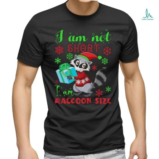 I Am Not Short I Am Raccoon Size Christmas Shirt