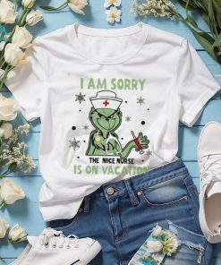 I Am Sorry The Nice Nurse Is On Vacation Grinch Nurse Shirt