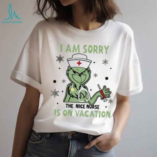 I Am Sorry The Nice Nurse Is On Vacation Grinch Nurse Shirt