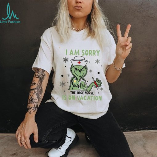 I Am Sorry The Nice Nurse Is On Vacation Grinch Nurse Shirt