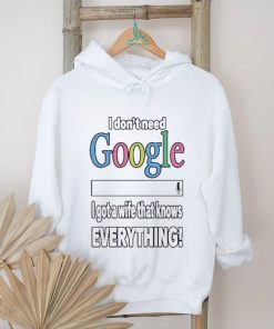 I Don’t Need Google I Got A Wife That Knows Everything Shirt