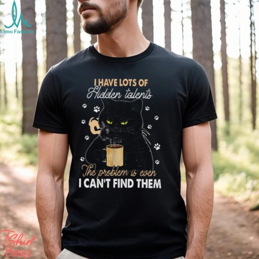 I Have Lots Of Hidden Talents Can’t Find Them   Funny Black Cat Classic T Shirt