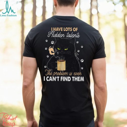 I Have Lots Of Hidden Talents Can’t Find Them   Funny Black Cat Classic T Shirt