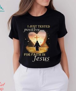 I JUST TESTED POSITIVE FOR FAITH IN JESUS Classic T Shirt