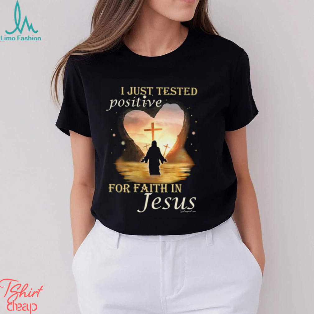 I JUST TESTED POSITIVE FOR FAITH IN JESUS Classic T Shirt I JUST TESTED POSITIVE FOR FAITH IN JESUS Classic T Shirt