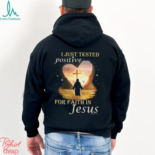 I JUST TESTED POSITIVE FOR FAITH IN JESUS Classic T Shirt