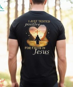 I JUST TESTED POSITIVE FOR FAITH IN JESUS Classic T Shirt