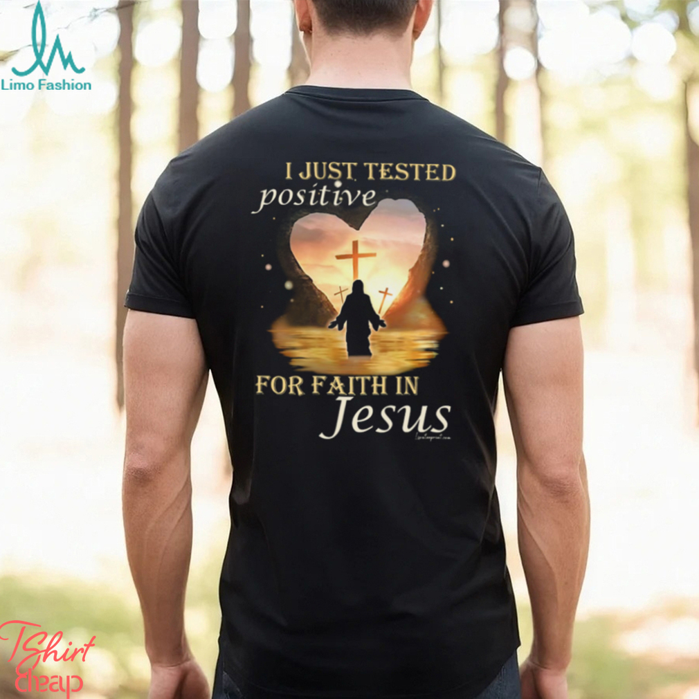 I JUST TESTED POSITIVE FOR FAITH IN JESUS Classic T Shirt I JUST TESTED POSITIVE FOR FAITH IN JESUS Classic T Shirt