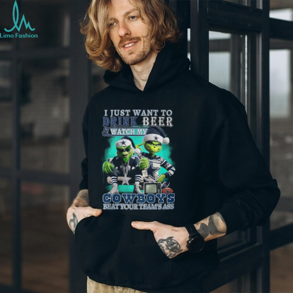 I Just Want To Drink Beer & Watch My Cowboys Beat Your Team’s Ass T Shirt I Just Want To Drink Beer & Watch My Cowboys Beat Your Team’s Ass T Shirt