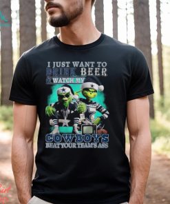 I Just Want To Drink Beer & Watch My Cowboys Beat Your Team’s Ass T Shirt