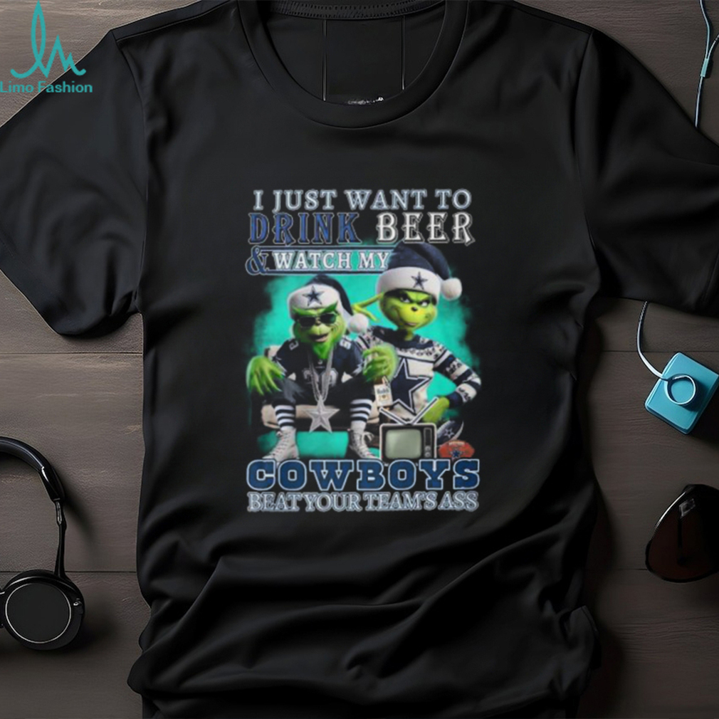 I Just Want To Drink Beer & Watch My Cowboys Beat Your Team’s Ass T Shirt I Just Want To Drink Beer & Watch My Cowboys Beat Your Team’s Ass T Shirt