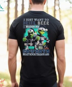 I Just Want To Drink Beer & Watch My Cowboys Beat Your Team’s Ass T Shirt