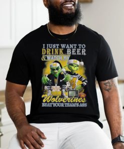 I Just Want To Drink Beer & Watch My Wolverines Beat Your Team’s Ass T Shirt