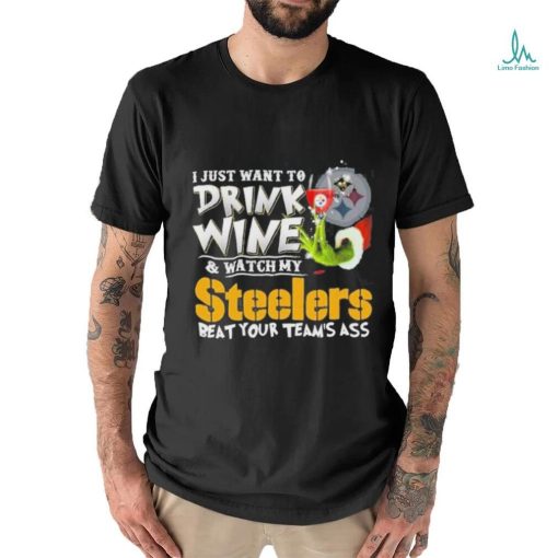 I Just Want To Drink Wine Watch My Pittsburgh Steelers Beat Your Teams Ass T shirt