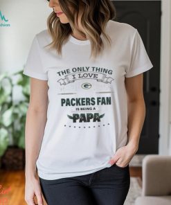I Love More Than Being A Green Bay Packers Fan is Being A PAPA T Shirt, hoodie, sweater, long sleeve and tank top I Love More Than Being A Green Bay Packers Fan is Being A PAPA T Shirt