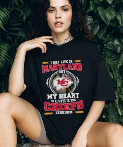 I May Live In Maryland But My Heart Is Always In The Kansas City Chiefs Kingdom Shirt