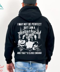 I May Not Be Perfect But I Am A Motorhead Fan And That’s Close Enough Signatures Shirt