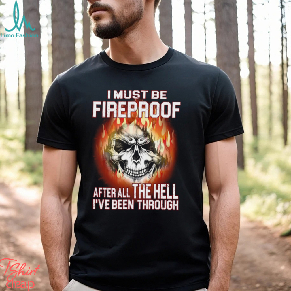 I Must Be Fireproof Classic T Shirt I Must Be Fireproof Classic T Shirt