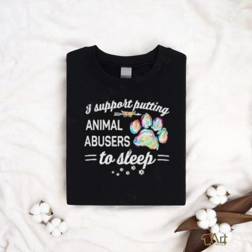 I Putting Animal Abusers To Sleep Dog Paw Shirt
