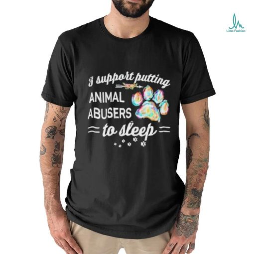 I Putting Animal Abusers To Sleep Dog Paw Shirt