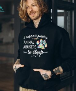 I Support Putting Animal To Sleep Shirt, hoodie, sweater, long sleeve and tank top I Support Putting Animal To Sleep Shirt