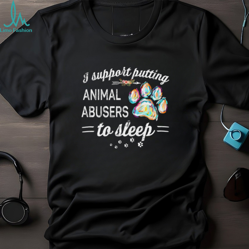 I Support Putting Animal To Sleep Shirt I Support Putting Animal To Sleep Shirt