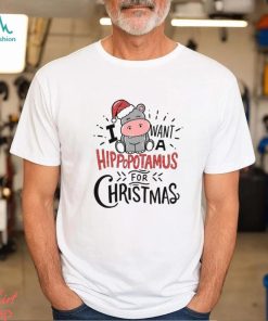 I Want A Hippopotamus For Christmas Shirt