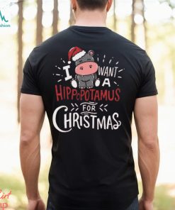 I Want Hippopotamus For Christmas Hippo Xmas Gift T Shirt
