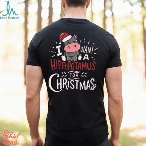 I Want Hippopotamus For Christmas Hippo Xmas Gift T Shirt
