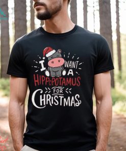 I Want Hippopotamus For Christmas Hippo Xmas Gift T Shirt