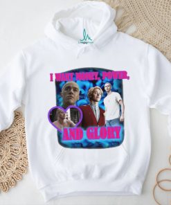 I Want Money Power And Glory New Shirt