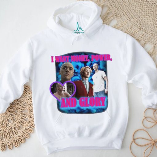 I Want Money Power And Glory New Shirt