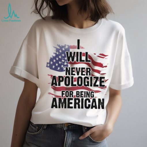 I Will Never Apologize For Being American Classic T Shirt