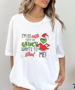 I am So Cute Even Grinc Wants To Steal Me shirt