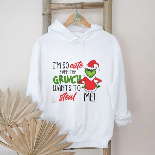 I am So Cute Even Grinc Wants To Steal Me shirt