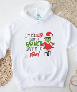 I am So Cute Even Grinc Wants To Steal Me shirt