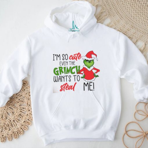 I am So Cute Even Grinc Wants To Steal Me shirt