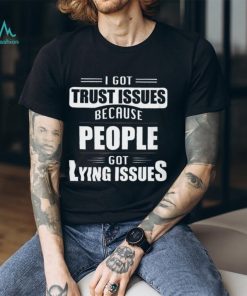I got trust issues Classic T Shirt