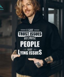I got trust issues Classic T Shirt