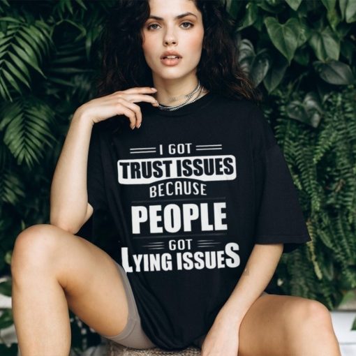 I got trust issues Classic T Shirt